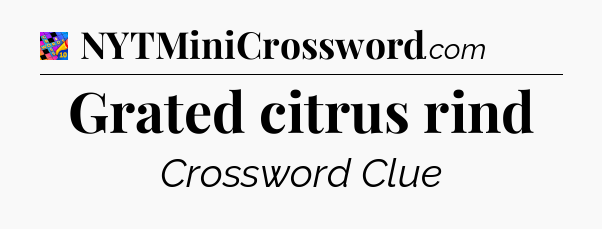 Grated citrus rind Crossword Clue