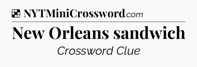 Solution: New Orleans sandwich - NYT Crossword
