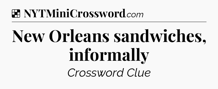 Solution: New Orleans sandwiches, informally - NYT Crossword