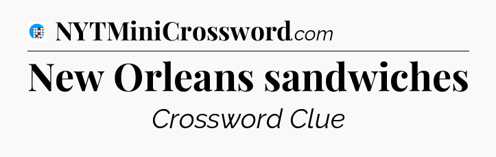 New Orleans sandwiches Crossword Clue
