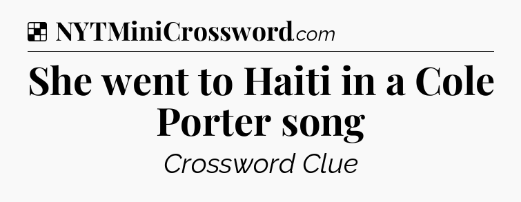 Solution: She went to Haiti in a Cole Porter song - NYT Crossword