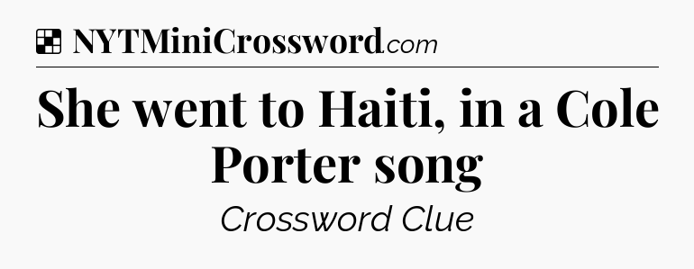 Solution: She went to Haiti, in a Cole Porter song - NYT Crossword
