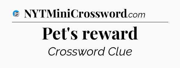 Pet's reward Crossword Clue