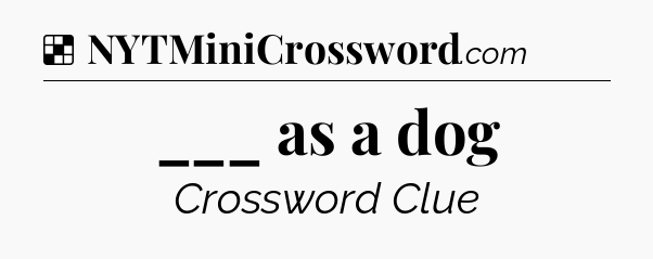 Solution: ___ as a dog - NYT Crossword