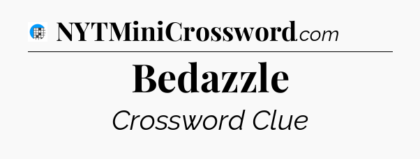 Bedazzle Crossword Clue