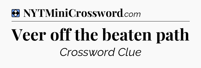 Solution: Veer off the beaten path - NYT Mini Crossword