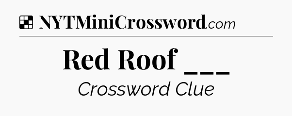 Solution: Red Roof ___ - NYT Crossword