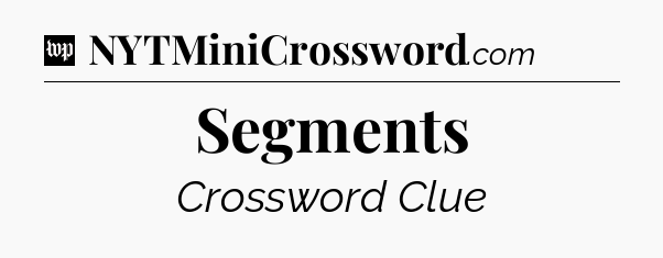 Segments Crossword Clue