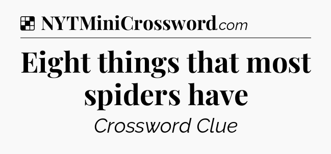 Solution: Eight things that most spiders have - NYT Crossword