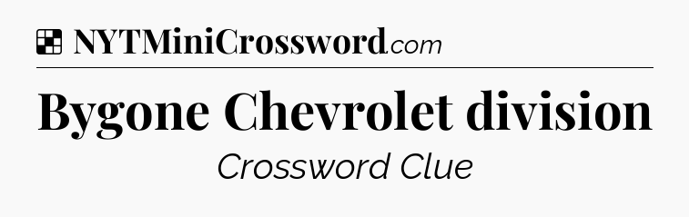 Solution: Bygone Chevrolet division - NYT Crossword