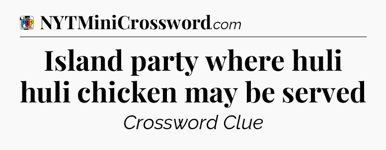 Island party where huli huli chicken may be served Crossword Clue