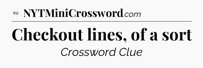 Checkout lines, of a sort - WSJ Crossword