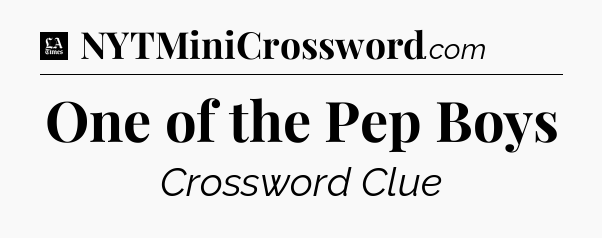 One of the Pep Boys - LA Times Crossword