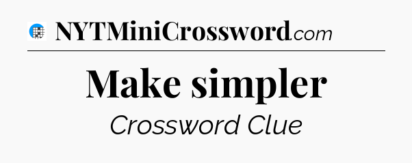 Make simpler Crossword Clue