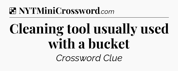 Solution: Cleaning tool usually used with a bucket - NYT Crossword