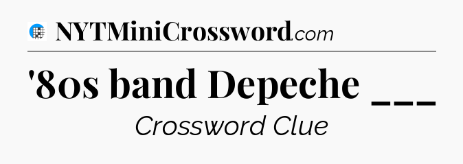 '80s band Depeche ___ Crossword Clue