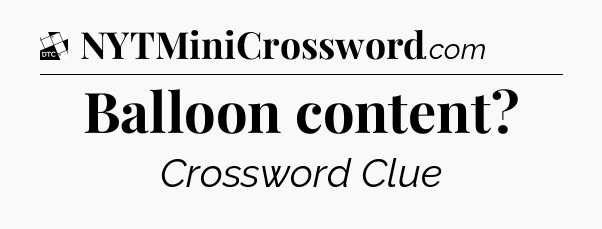 Balloon content - Daily Themed Classic Crossword