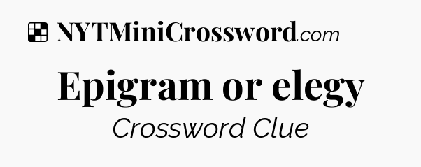 Solution: Epigram or elegy - NYT Crossword