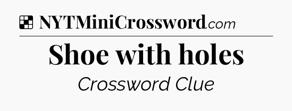 Solution: Shoe with holes - NYT Crossword