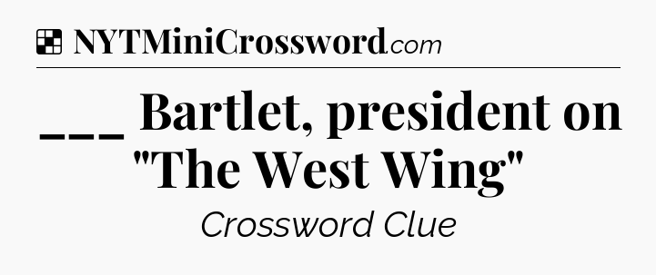 Solution: ___ Bartlet, president on 
