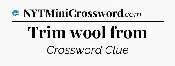 Trim wool from Crossword Clue