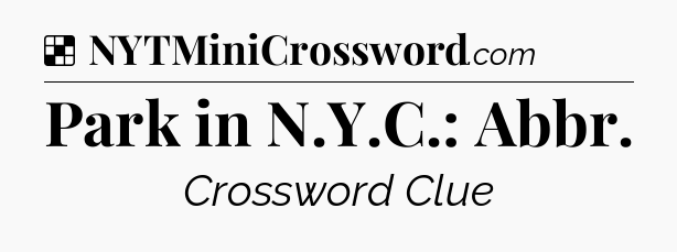 Solution: Park in N.Y.C.: Abbr - NYT Crossword