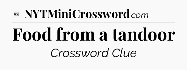 Food from a tandoor - WSJ Crossword