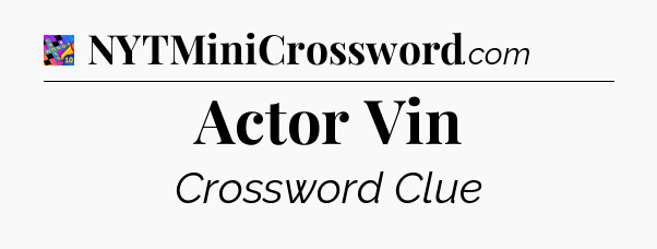 Actor Vin Crossword Clue