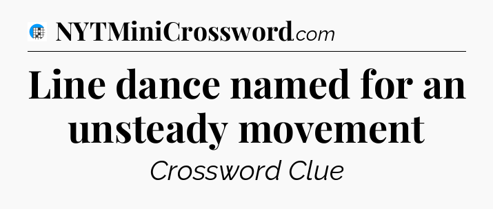 Line dance named for an unsteady movement Crossword Clue