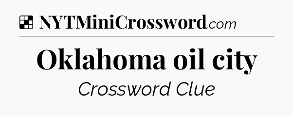 Solution: Oklahoma oil city - NYT Crossword
