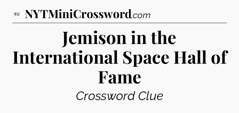 Jemison in the International Space Hall of Fame - WSJ Crossword