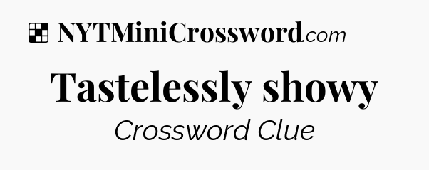 Solution: Tastelessly showy - NYT Crossword