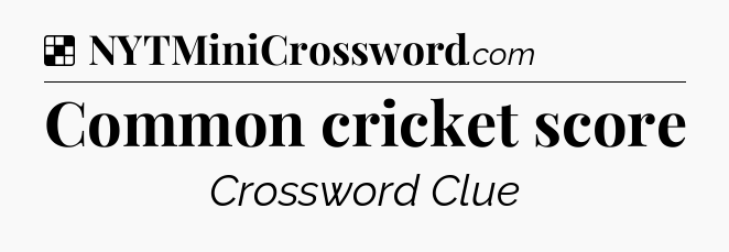 Solution: Common cricket score - NYT Crossword