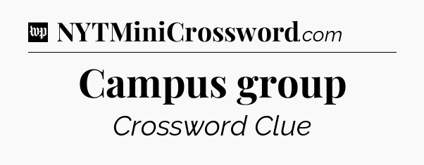 Campus group Crossword Clue