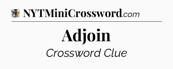 Adjoin Crossword Clue