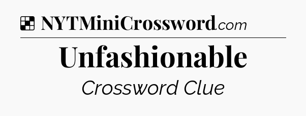 Solution: Unfashionable - NYT Crossword