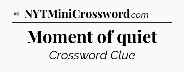 Moment of quiet - WSJ Crossword