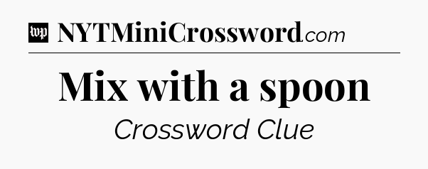 Mix with a spoon Crossword Clue