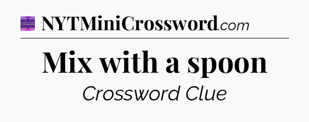 Mix with a spoon - Thomas Joseph Crossword