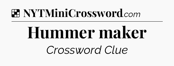 Solution: Hummer maker - NYT Crossword