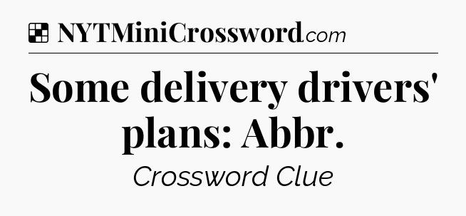 Solution: Some delivery drivers' plans: Abbr - NYT Crossword