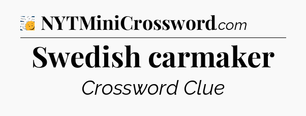 Swedish carmaker - 7 Little Words