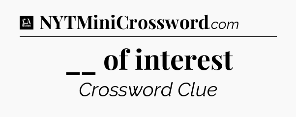 __ of interest - LA Times Crossword
