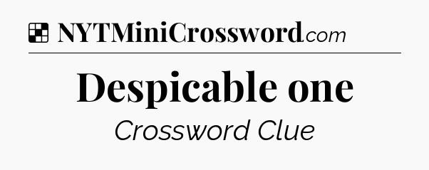 Solution: Despicable one - NYT Crossword