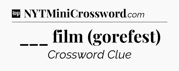___ film (gorefest) Crossword Clue