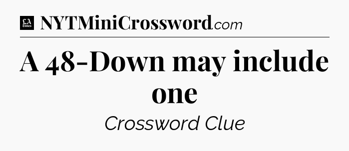 A 48-Down may include one - LA Times Crossword