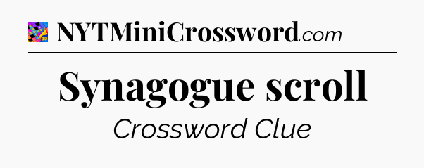 Synagogue scroll Crossword Clue
