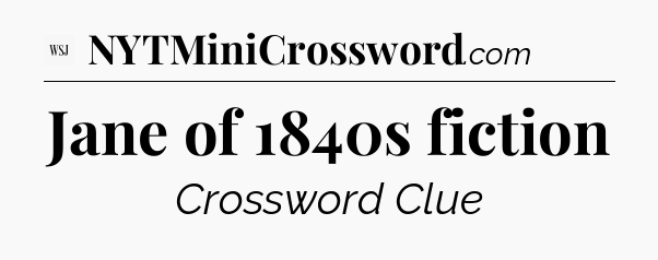 Jane of 1840s fiction - WSJ Crossword