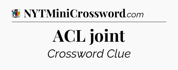 ACL joint Crossword Clue