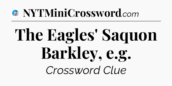 The Eagles' Saquon Barkley, e.g Crossword Clue